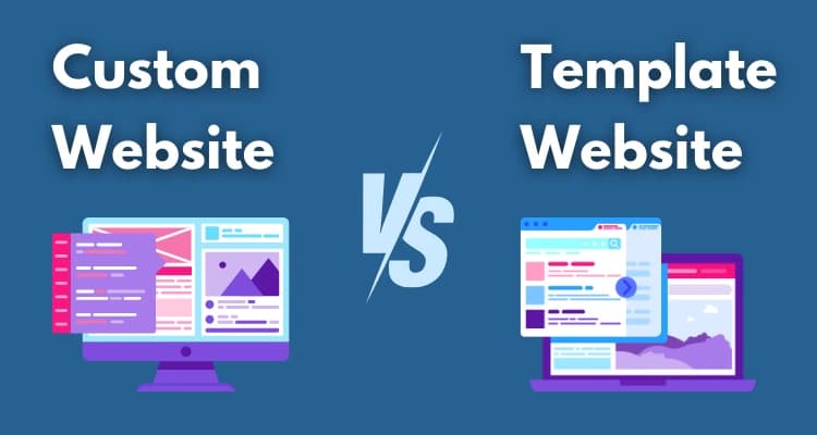 Custom Websites vs Templates: Choosing a Web Development Company